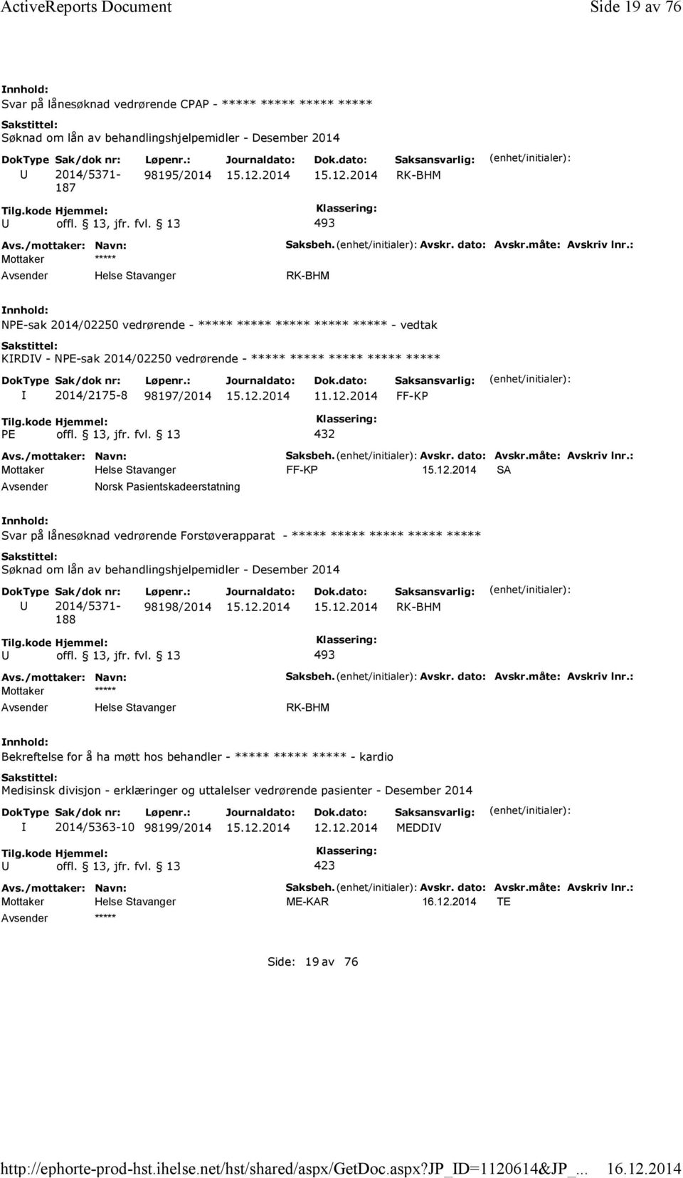 : FF-KP SA Norsk Pasientskadeerstatning Svar på lånesøknad vedrørende Forstøverapparat - 188 98198/2014 Mottaker Saksbeh. Avskr. dato: Avskr.måte: Avskriv lnr.