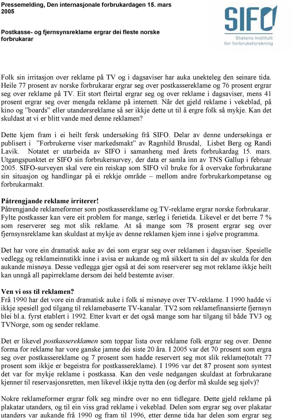 Heile 77 prosent av norske forbrukarar ergrar seg over postkassereklame og 76 prosent ergrar seg over reklame på TV.