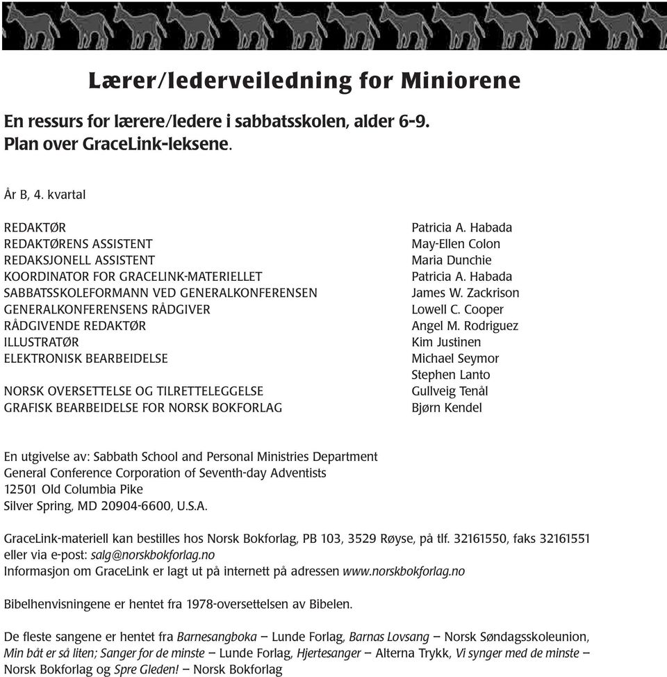 ILLUSTRATØR ELEKTRONISK BEARBEIDELSE NORSK OVERSETTELSE OG TILRETTELEGGELSE GRAFISK BEARBEIDELSE FOR NORSK BOKFORLAG Patricia A. Habada May-Ellen Colon Maria Dunchie Patricia A. Habada James W.