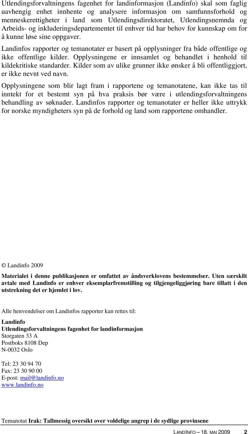 Landinfos rapporter og temanotater er basert på opplysninger fra både offentlige og ikke offentlige kilder. Opplysningene er innsamlet og behandlet i henhold til kildekritiske standarder.