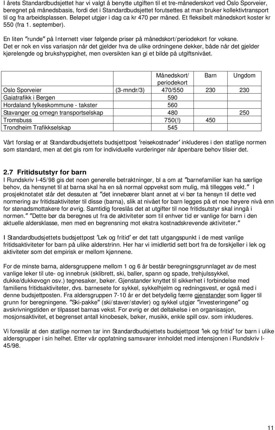 En liten runde på Internett viser følgende priser på månedskort/periodekort for voksne.