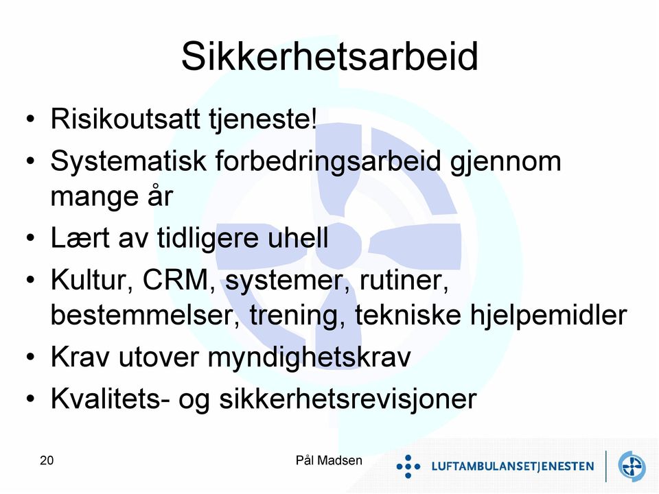 Lært av tidligere uhell Kultur, CRM, systemer, rutiner,