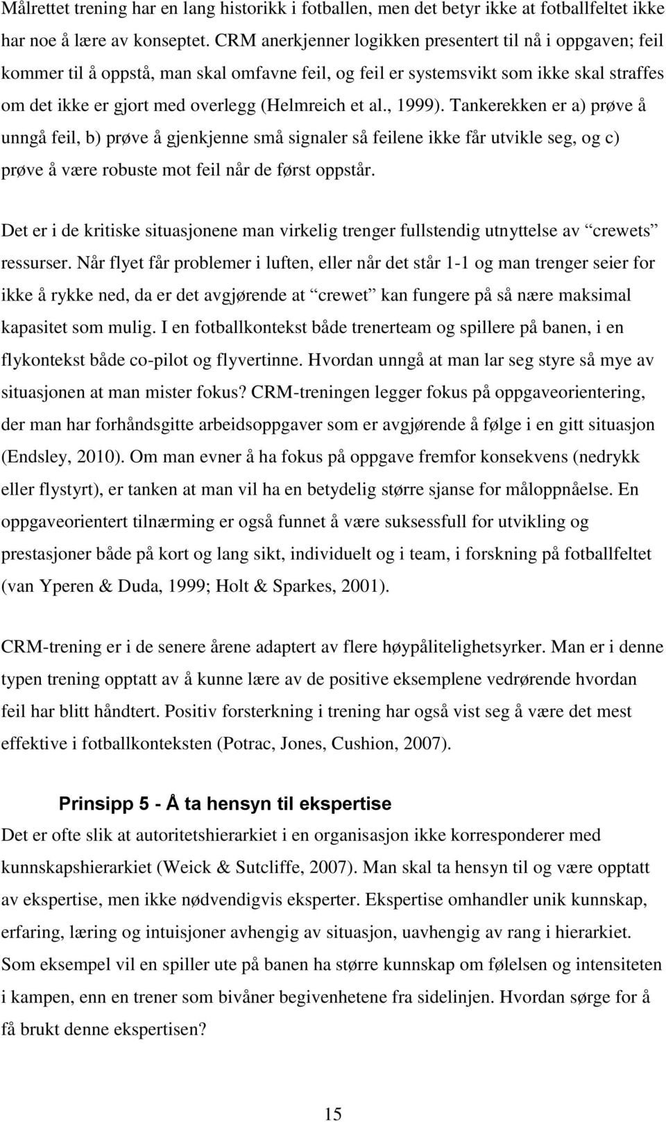 al., 1999). Tankerekken er a) prøve å unngå feil, b) prøve å gjenkjenne små signaler så feilene ikke får utvikle seg, og c) prøve å være robuste mot feil når de først oppstår.