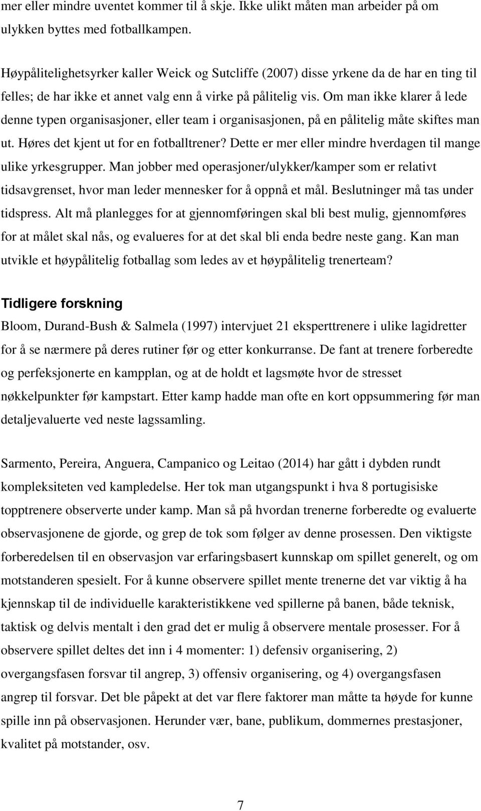 Om man ikke klarer å lede denne typen organisasjoner, eller team i organisasjonen, på en pålitelig måte skiftes man ut. Høres det kjent ut for en fotballtrener?