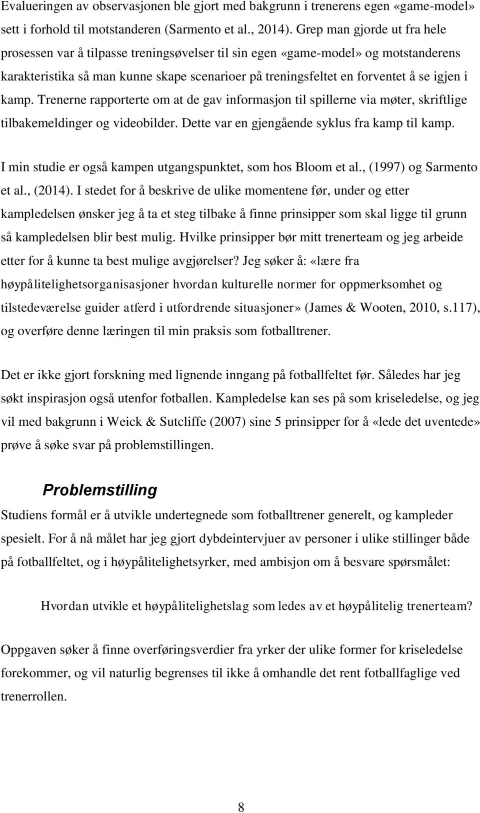 i kamp. Trenerne rapporterte om at de gav informasjon til spillerne via møter, skriftlige tilbakemeldinger og videobilder. Dette var en gjengående syklus fra kamp til kamp.