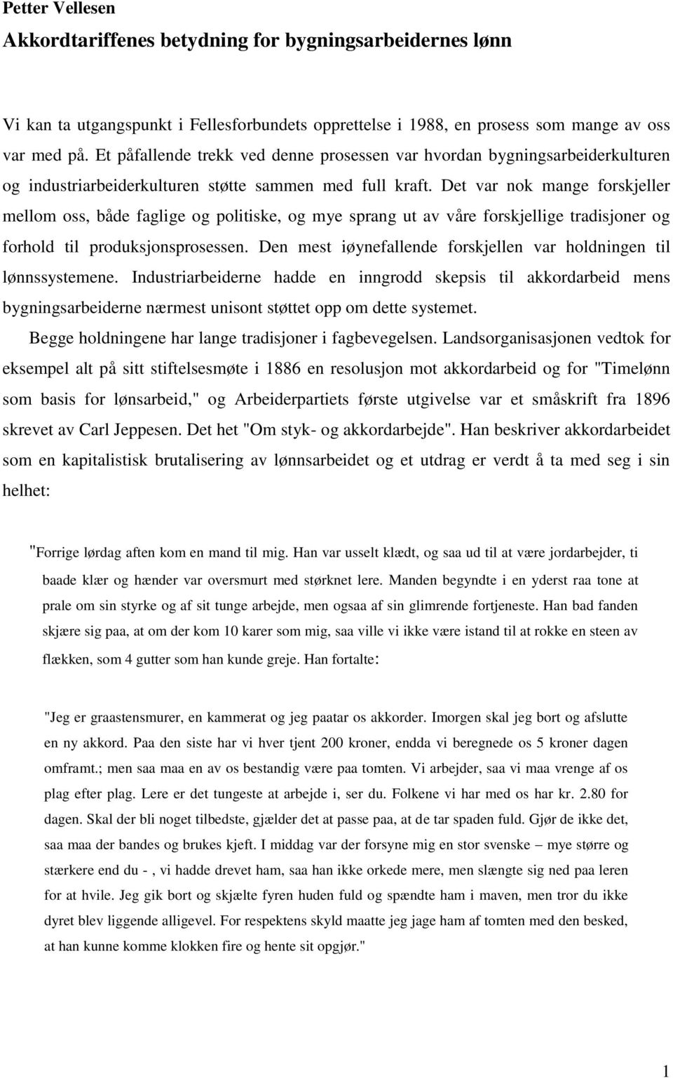 Det var nok mange forskjeller mellom oss, både faglige og politiske, og mye sprang ut av våre forskjellige tradisjoner og forhold til produksjonsprosessen.