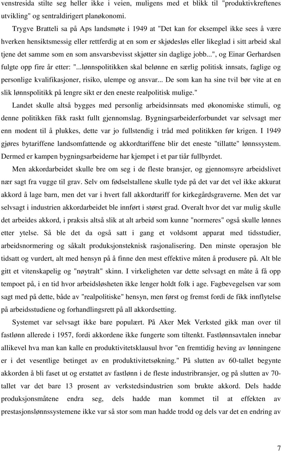 som en som ansvarsbevisst skjøtter sin daglige jobb...", og Einar Gerhardsen fulgte opp fire år etter: ".