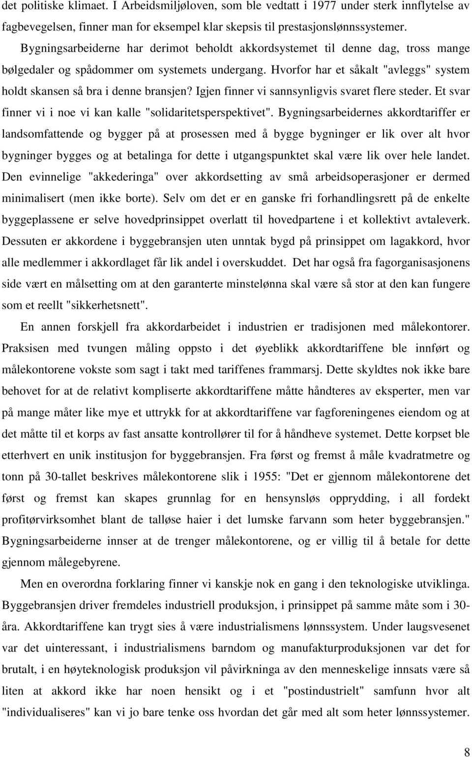 Hvorfor har et såkalt "avleggs" system holdt skansen så bra i denne bransjen? Igjen finner vi sannsynligvis svaret flere steder. Et svar finner vi i noe vi kan kalle "solidaritetsperspektivet".