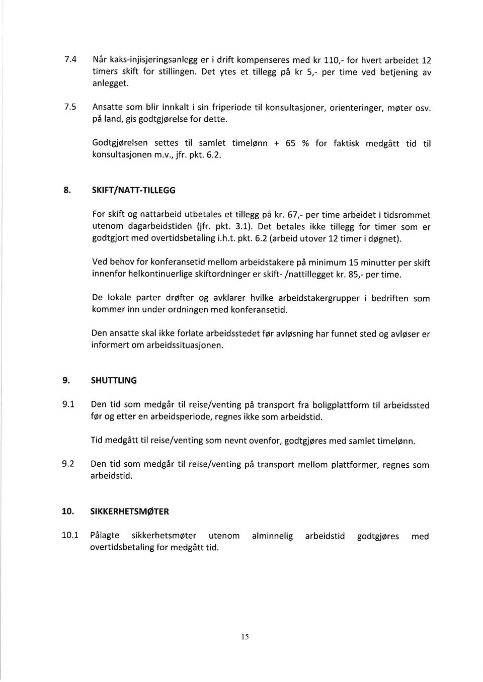 Godtgj6relsen settes til samlet timelønn + 65 % for faktisk medgått t d t l konsultasjonen m.v., jfr. pkt. 6.2. 8. SKrFT/NATT-T LLEGG For skift og nattarbeid utbetales et tillegg på kr.