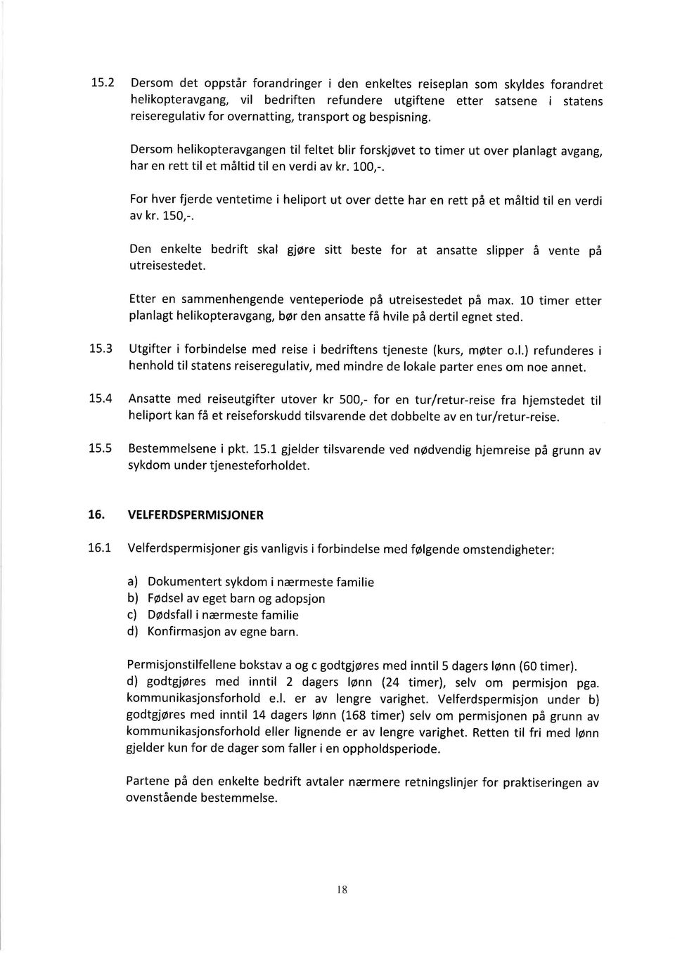 For hver fjerde ventetime i heliport ut over dette har en rett på et måltid til en verdi av kr. L50,-. Den enkelte bedrift skal gøre sitt beste for at ansatte slipper å vente på utreisestedet.