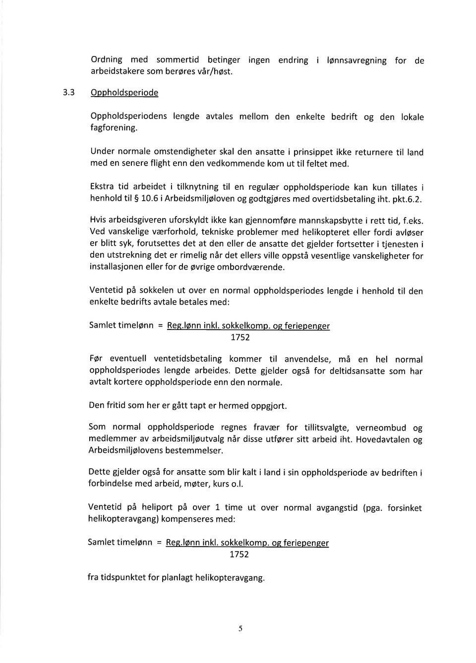 Under normale omstendigheter skal den ansatte i prinsippet ikke returnere til land med en senere flight enn den vedkommende kom ut til feltet med.