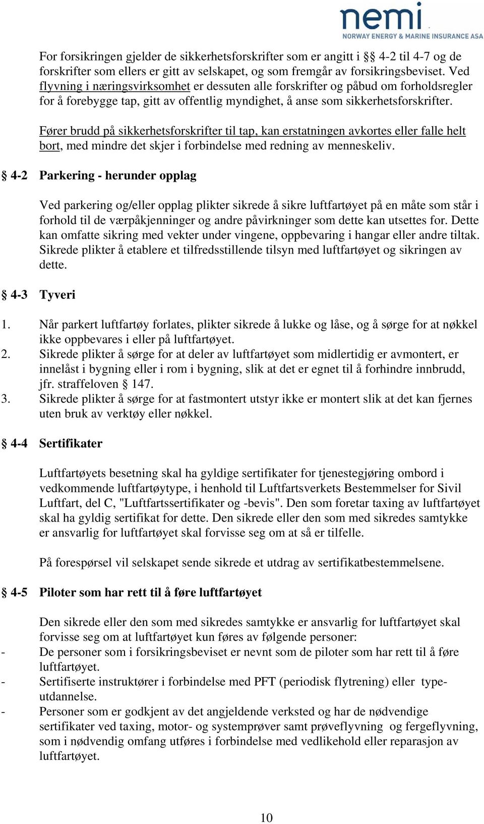 Fører brudd på sikkerhetsforskrifter til tap, kan erstatningen avkortes eller falle helt bort, med mindre det skjer i forbindelse med redning av menneskeliv.