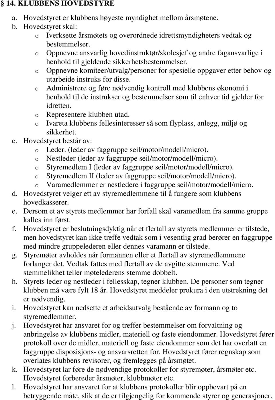 o Oppnevne komiteer/utvalg/personer for spesielle oppgaver etter behov og utarbeide instruks for disse.