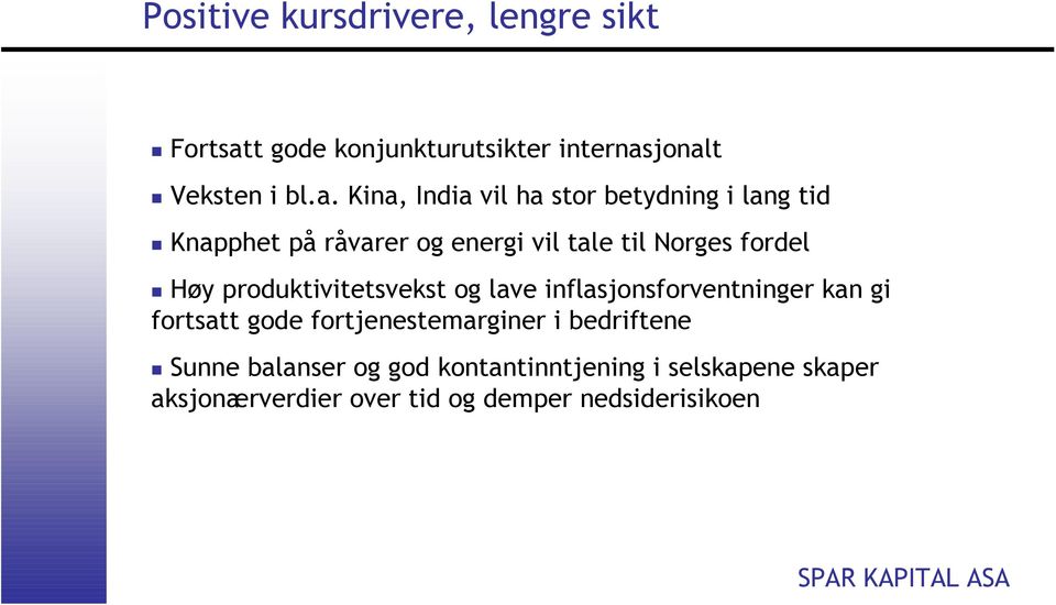 jonalt Veksten i bl.a. Kina, India vil ha stor betydning i lang tid Knapphet på råvarer og energi vil