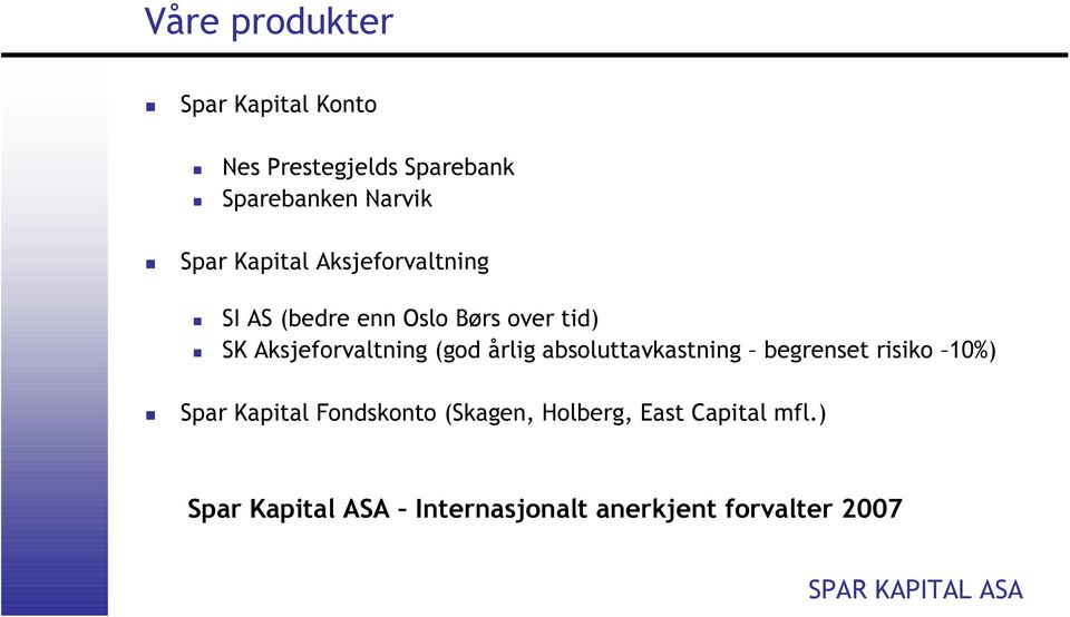 Aksjeforvaltning (god årlig absoluttavkastning begrenset risiko 10%) Spar Kapital