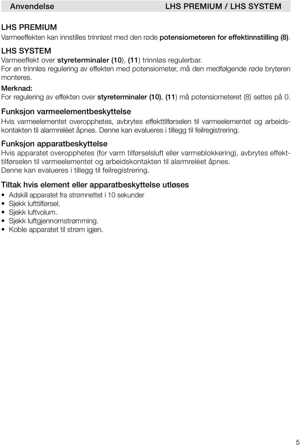 Merknad: For regulering av effekten over styreterminaler (10), (11) må potensiometeret (8) settes på 0.