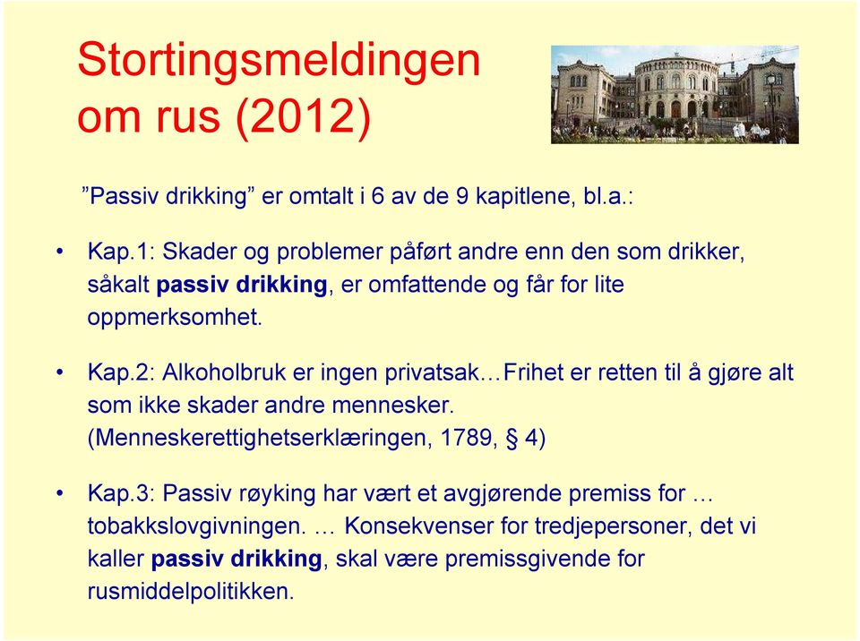 2: Alkoholbruk er ingen privatsak Frihet er retten til å gjøre alt som ikke skader andre mennesker.