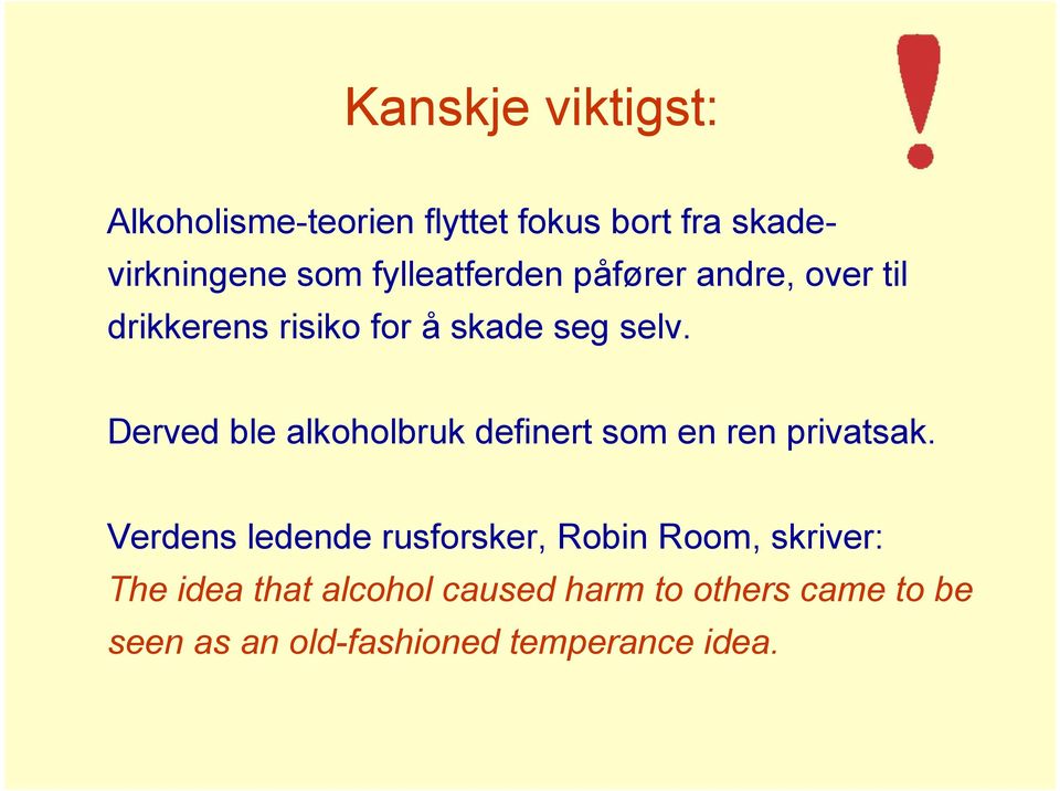 Derved ble alkoholbruk definert som en ren privatsak.