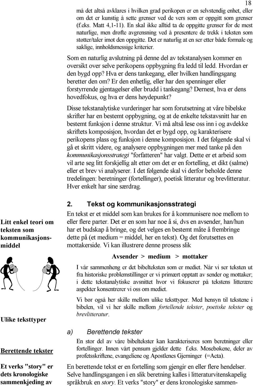 Det er naturlig at en ser etter både formale og saklige, innholdsmessige kriterier.