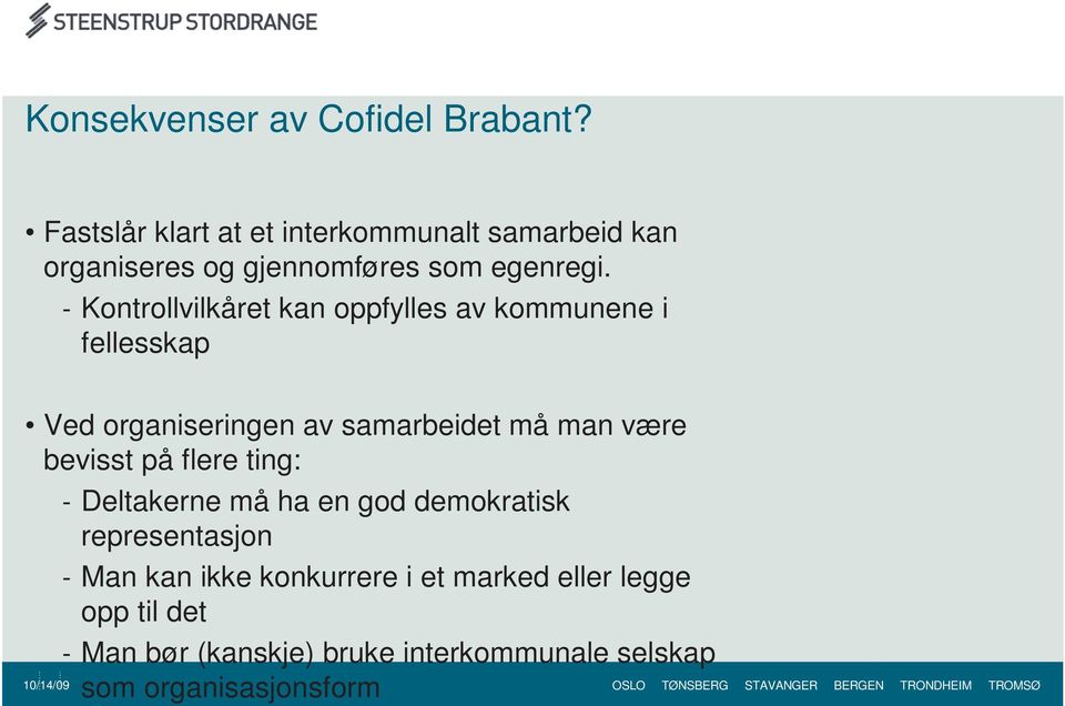 - Kontrollvilkåret kan oppfylles av kommunene i fellesskap Ved organiseringen av samarbeidet må man være