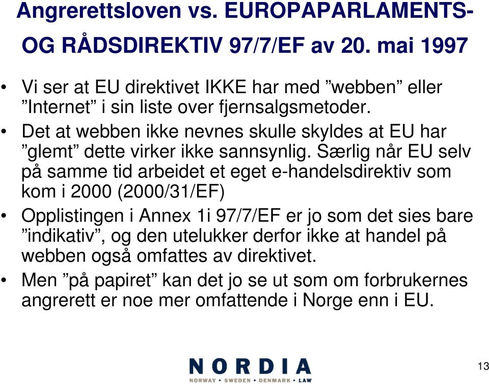 Det at webben ikke nevnes skulle skyldes at EU har glemt dette virker ikke sannsynlig.