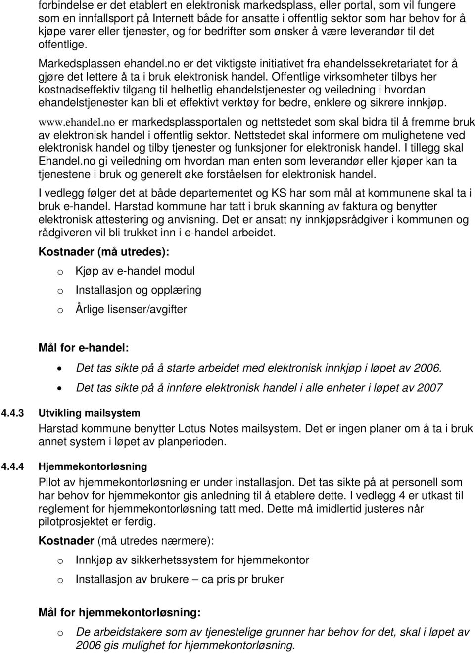 no er det viktigste initiativet fra ehandelssekretariatet for å gjøre det lettere å ta i bruk elektronisk handel.