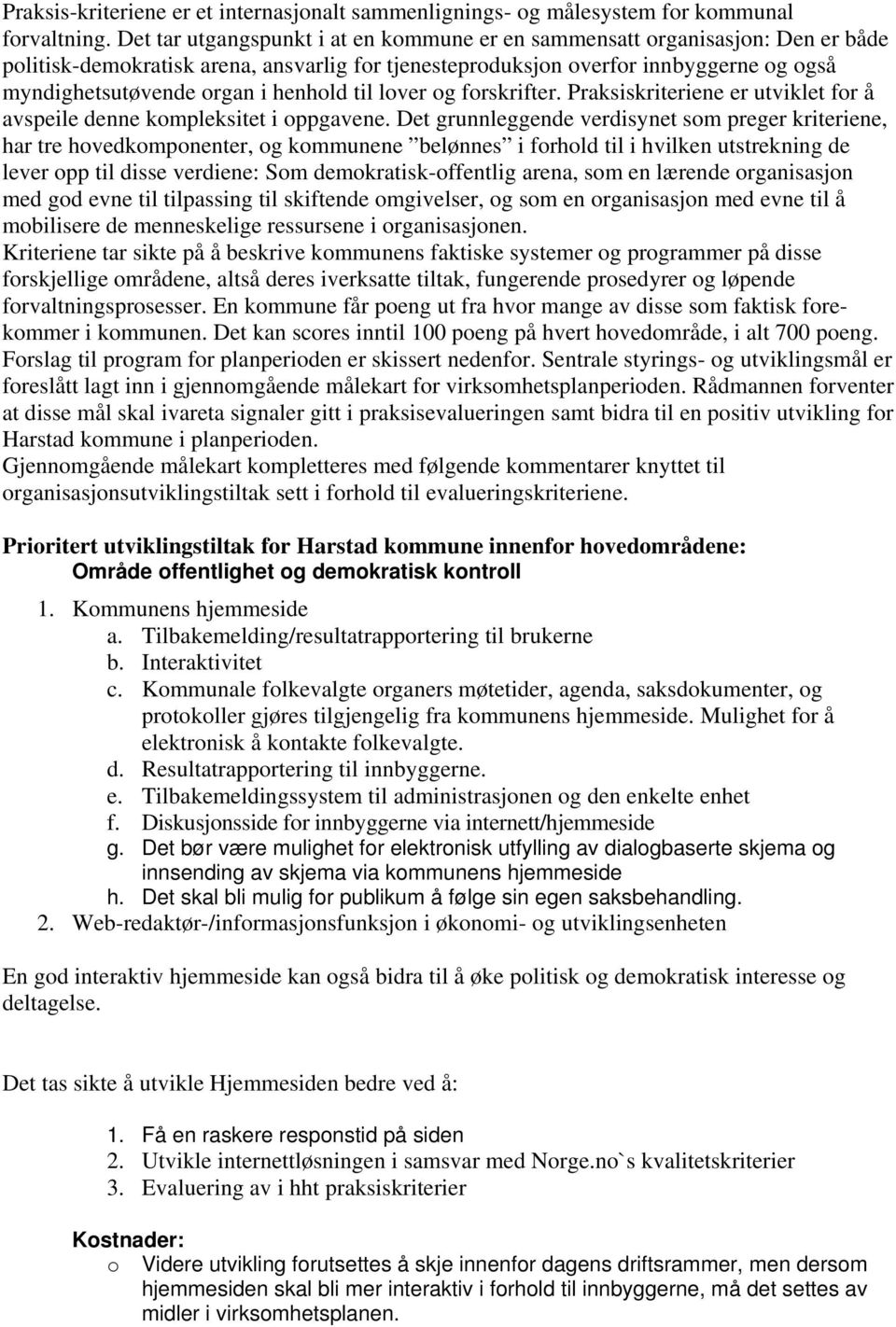 henhold til lover og forskrifter. Praksiskriteriene er utviklet for å avspeile denne kompleksitet i oppgavene.