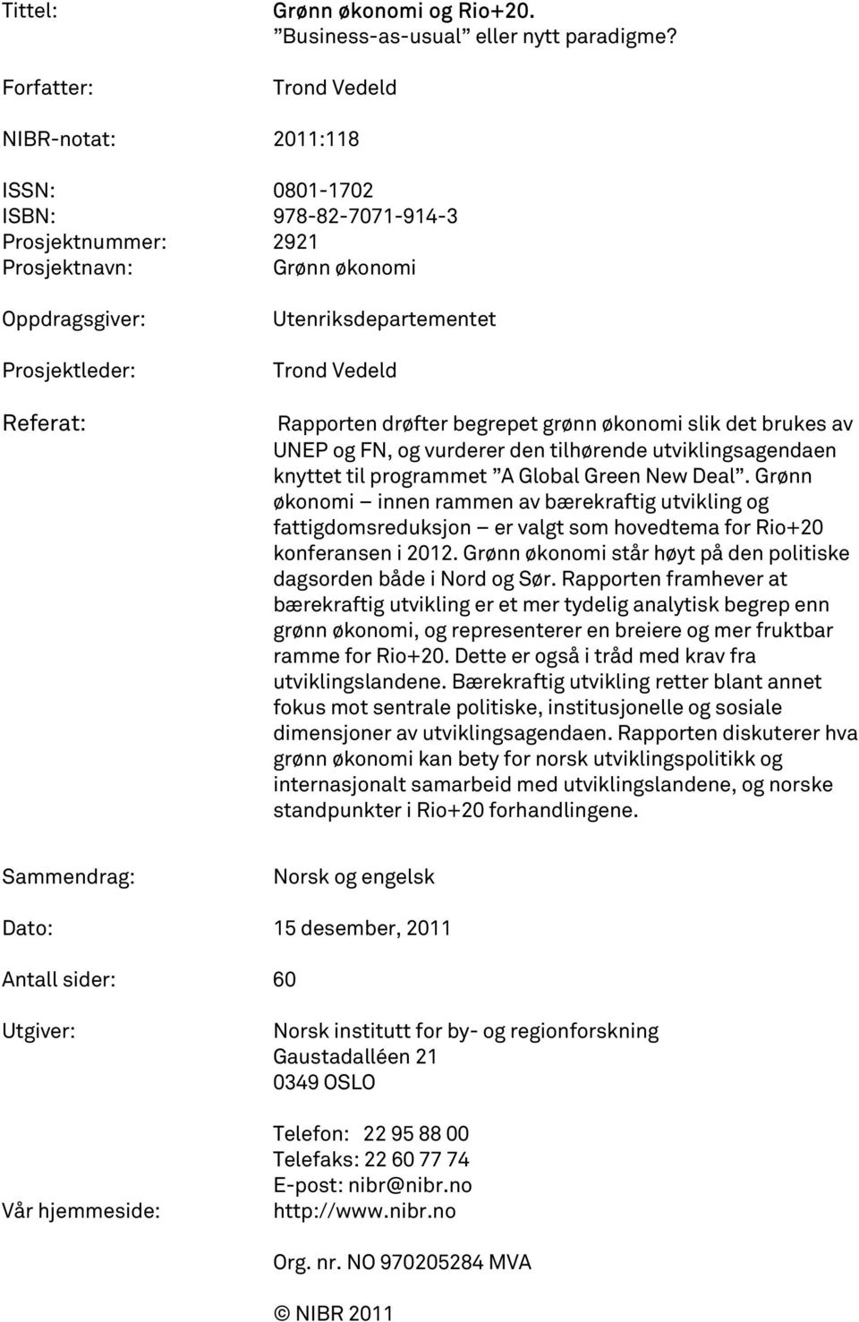 Rapporten drøfter begrepet grønn økonomi slik det brukes av UNEP og FN, og vurderer den tilhørende utviklingsagendaen knyttet til programmet A Global Green New Deal.