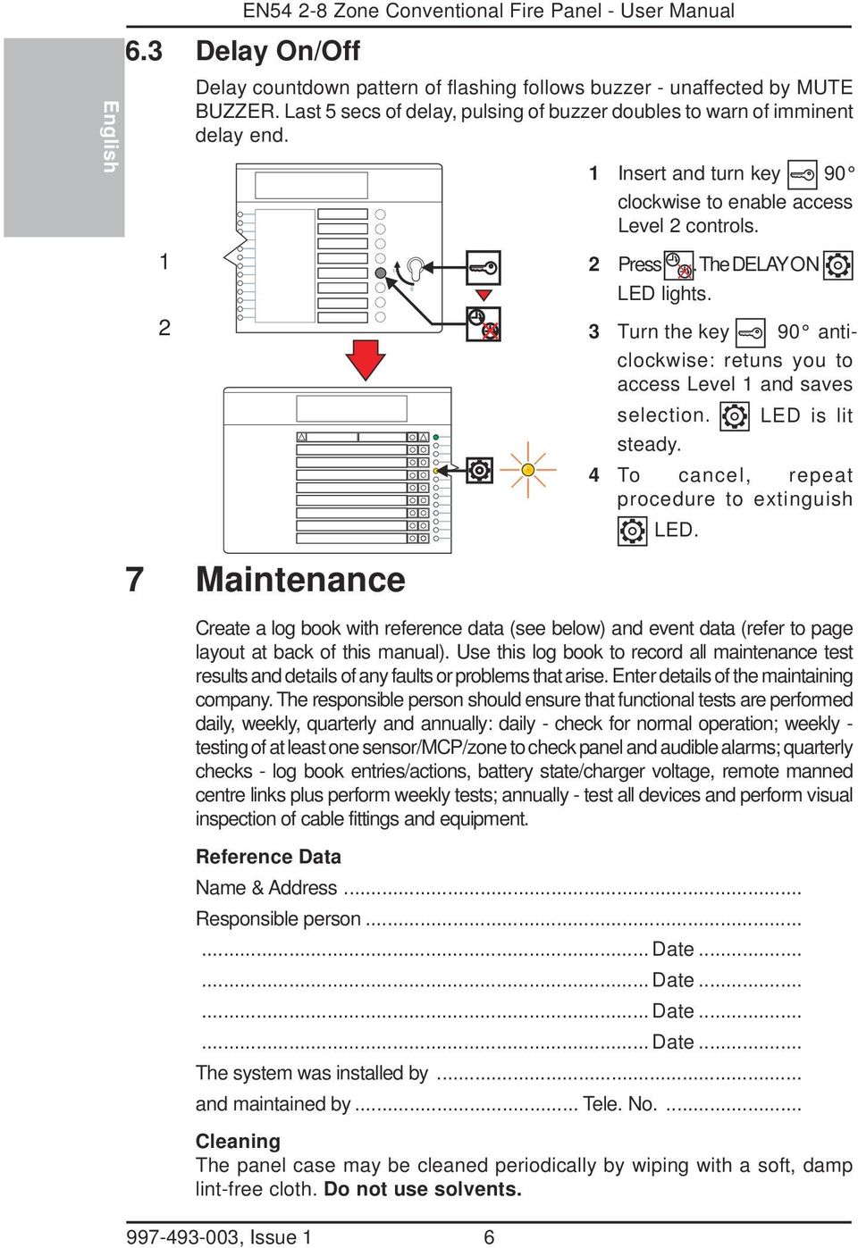 3 Turn the key 90 anticlockwise: retuns you to access Level and saves selection. LED is lit steady. 4 To cancel, repeat procedure to extinguish LED.