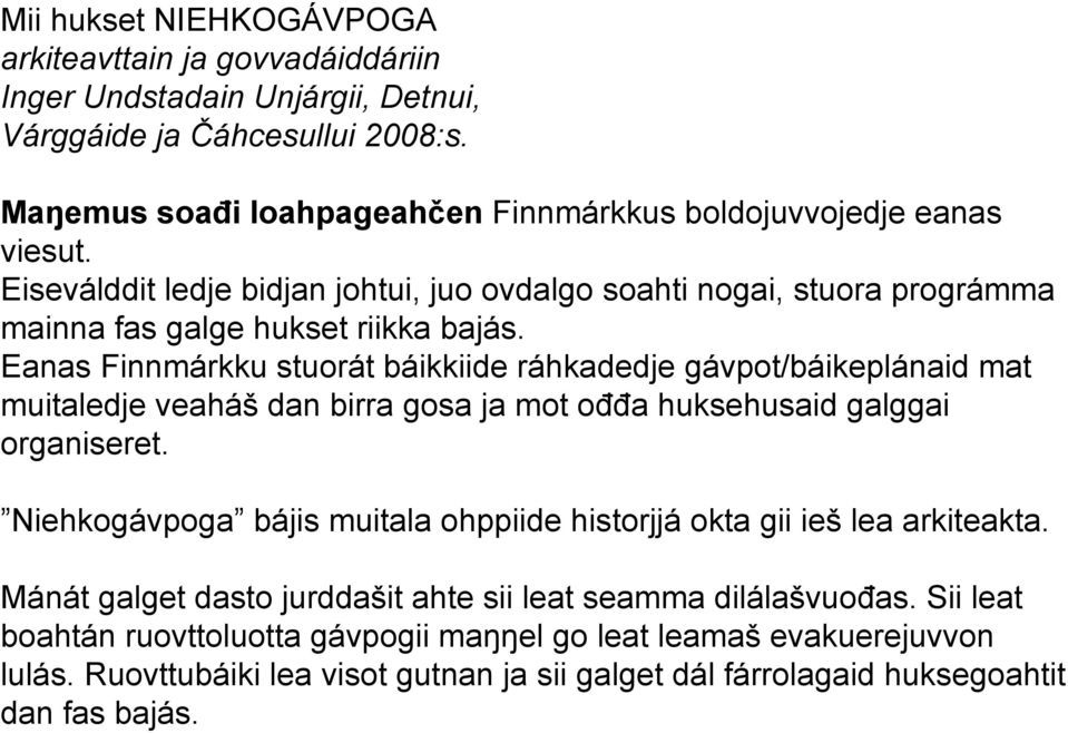 Eanas Finnmárkku stuorát báikkiide ráhkadedje gávpot/báikeplánaid mat muitaledje veaháš dan birra gosa ja mot ođđa huksehusaid galggai organiseret.