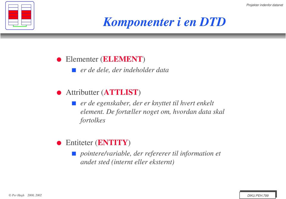 De fortæller noget om, hvordan data skal fortolkes Entiteter (ENTITY)