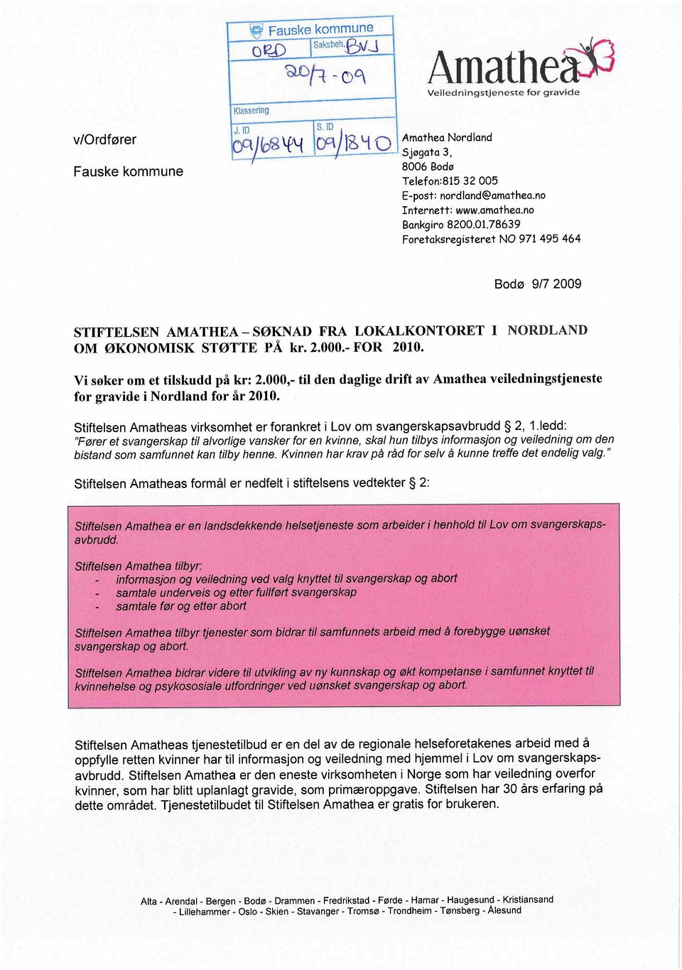 78639 Foretaksregisteret NO 971 495 464 Bodø 9/7 2009 STIFTELSEN AMATHEA - SØKNAD FRA LOKALKONTORET I NORDLAND OM ØKONOMISK STØTTE P Å kr. 2.000.- FOR 2010. Vi søker om et tiskudd på kr: 2.