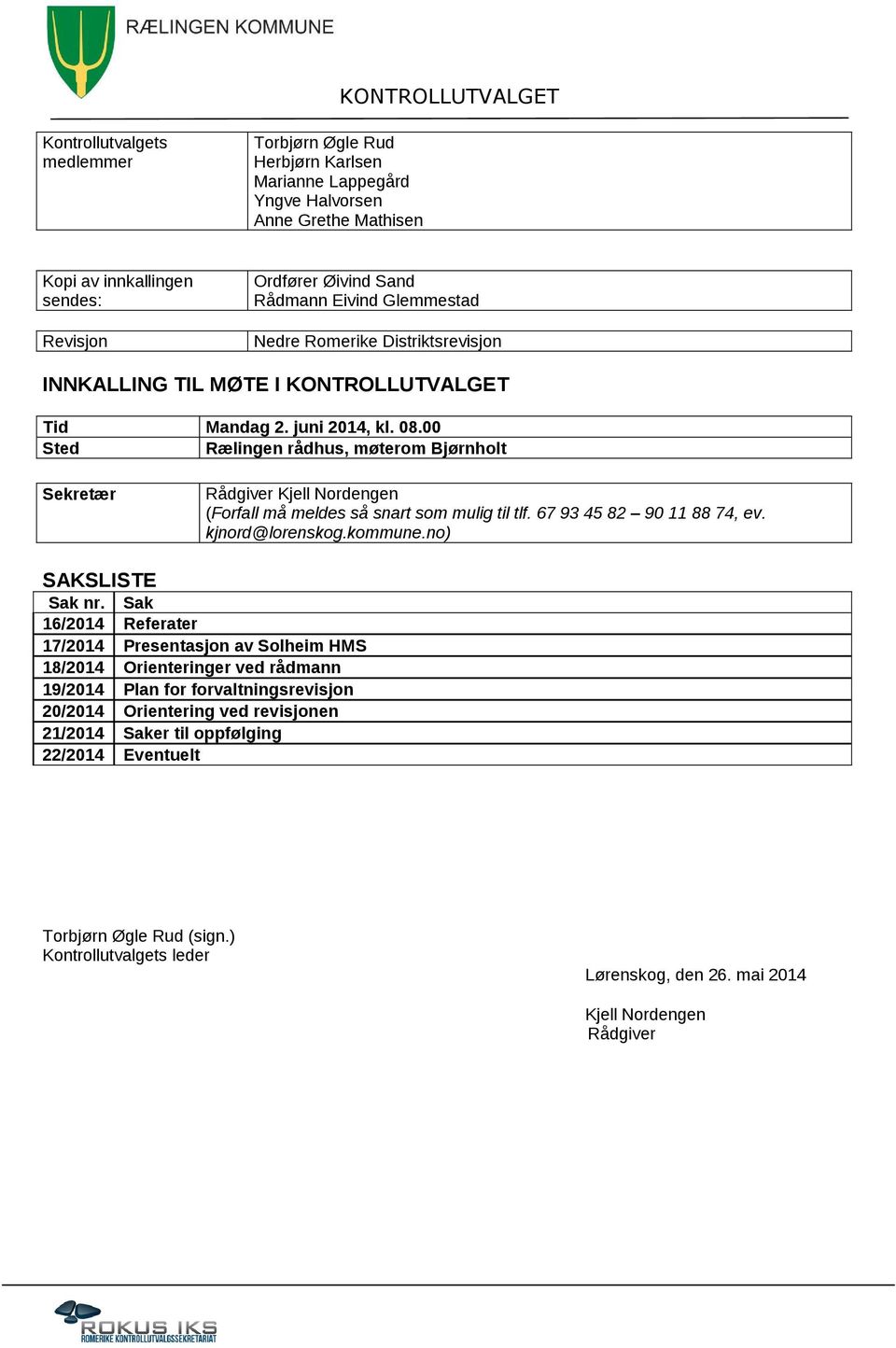 00 Sted Rælingen rådhus, møterom Bjørnholt Sekretær Rådgiver Kjell Nordengen (Forfall må meldes så snart som mulig til tlf. 67 93 45 82 90 11 88 74, ev. kjnord@lorenskog.kommune.no) SAKSLISTE Sak nr.