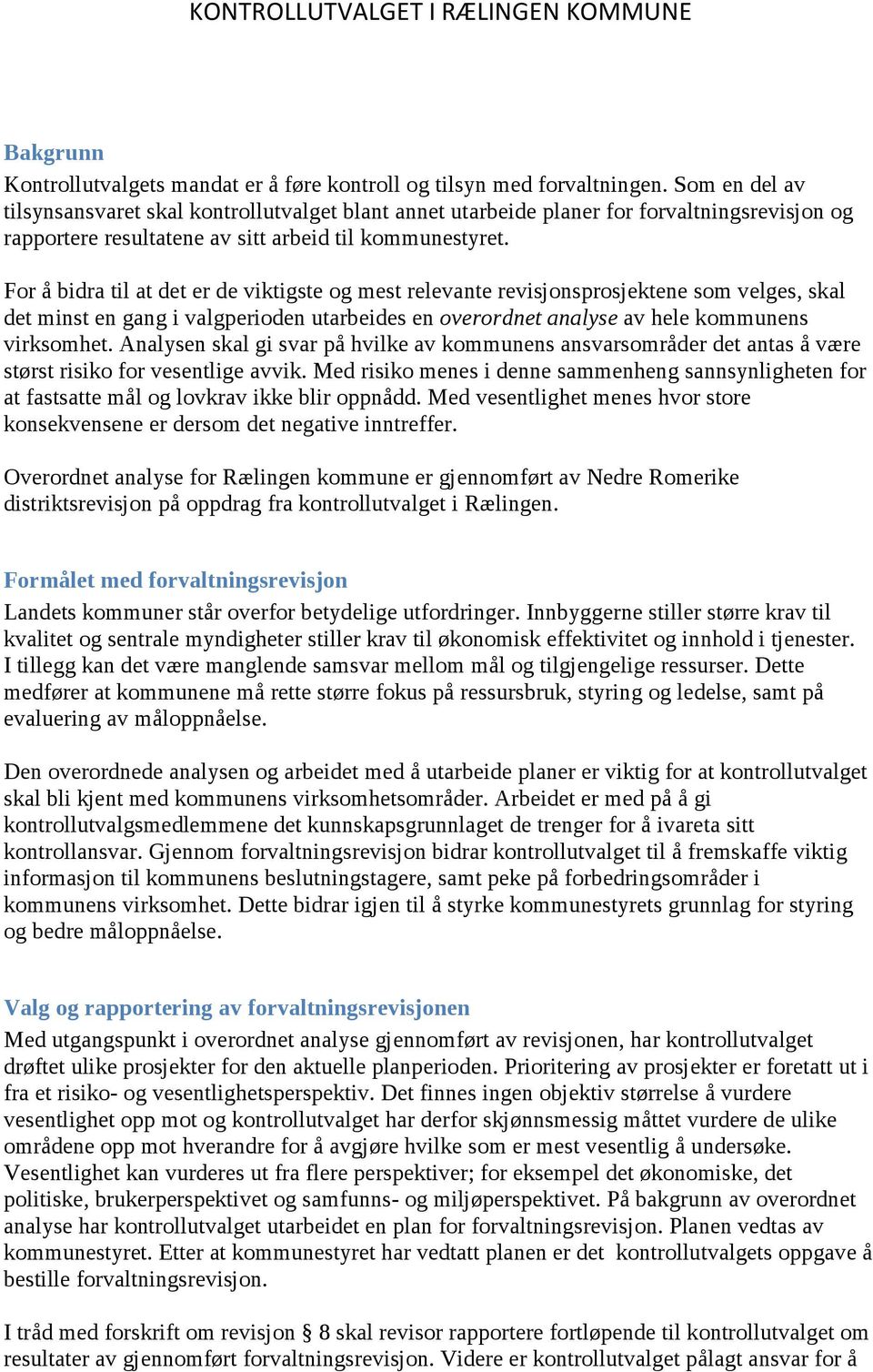 For å bidra til at det er de viktigste og mest relevante revisjonsprosjektene som velges, skal det minst en gang i valgperioden utarbeides en overordnet analyse av hele kommunens virksomhet.