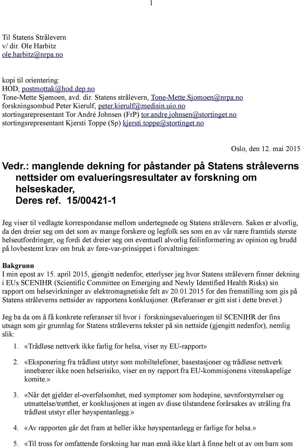 toppe@stortinget.no Oslo, den 12. mai 2015 Vedr.: manglende dekning for påstander på Statens stråleverns nettsider om evalueringsresultater av forskning om helseskader, Deres ref.