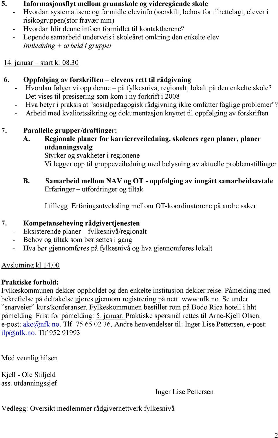 Oppfølging av forskriften elevens rett til rådgivning - Hvordan følger vi opp denne på fylkesnivå, regionalt, lokalt på den enkelte skole?