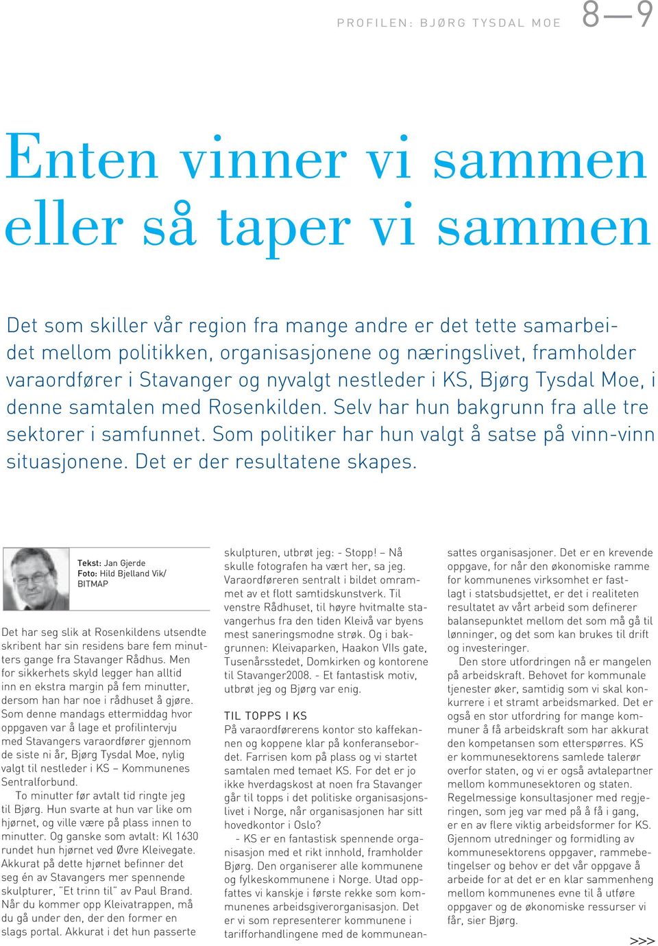 Som politiker har hun valgt å satse på vinn-vinn situasjonene. Det er der resultatene skapes.