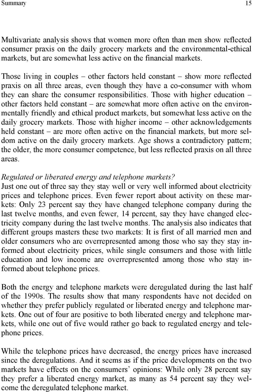 Those living in couples other factors held constant show more reflected praxis on all three areas, even though they have a co-consumer with whom they can share the consumer responsibilities.