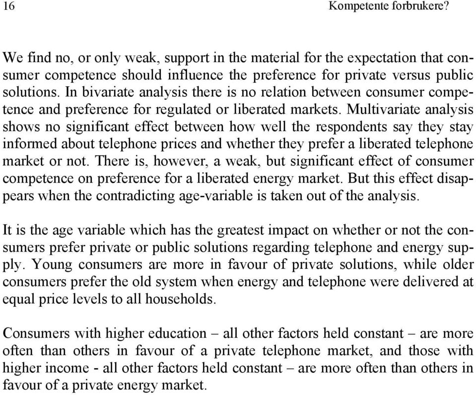 Multivariate analysis shows no significant effect between how well the respondents say they stay informed about telephone prices and whether they prefer a liberated telephone market or not.