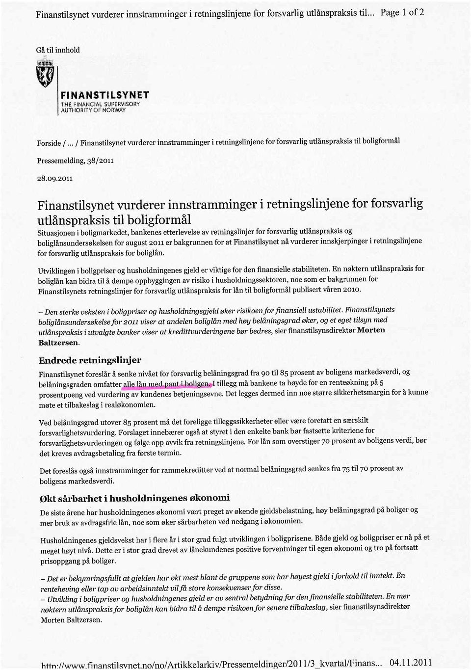 2011 Finanstilsynet vurderer innstramminger i retningslinjene for forsvarlig utlånspraksis til boligformål Situasjonen i boligmarkedet, bankenes etterlevelse av retningslinjer for forsvarlig