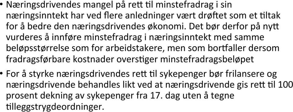 Det bør derfor på ny, vurderes å innføre minstefradrag i næringsinntekt med samme beløpsstørrelse som for arbeidstakere, men som borballer