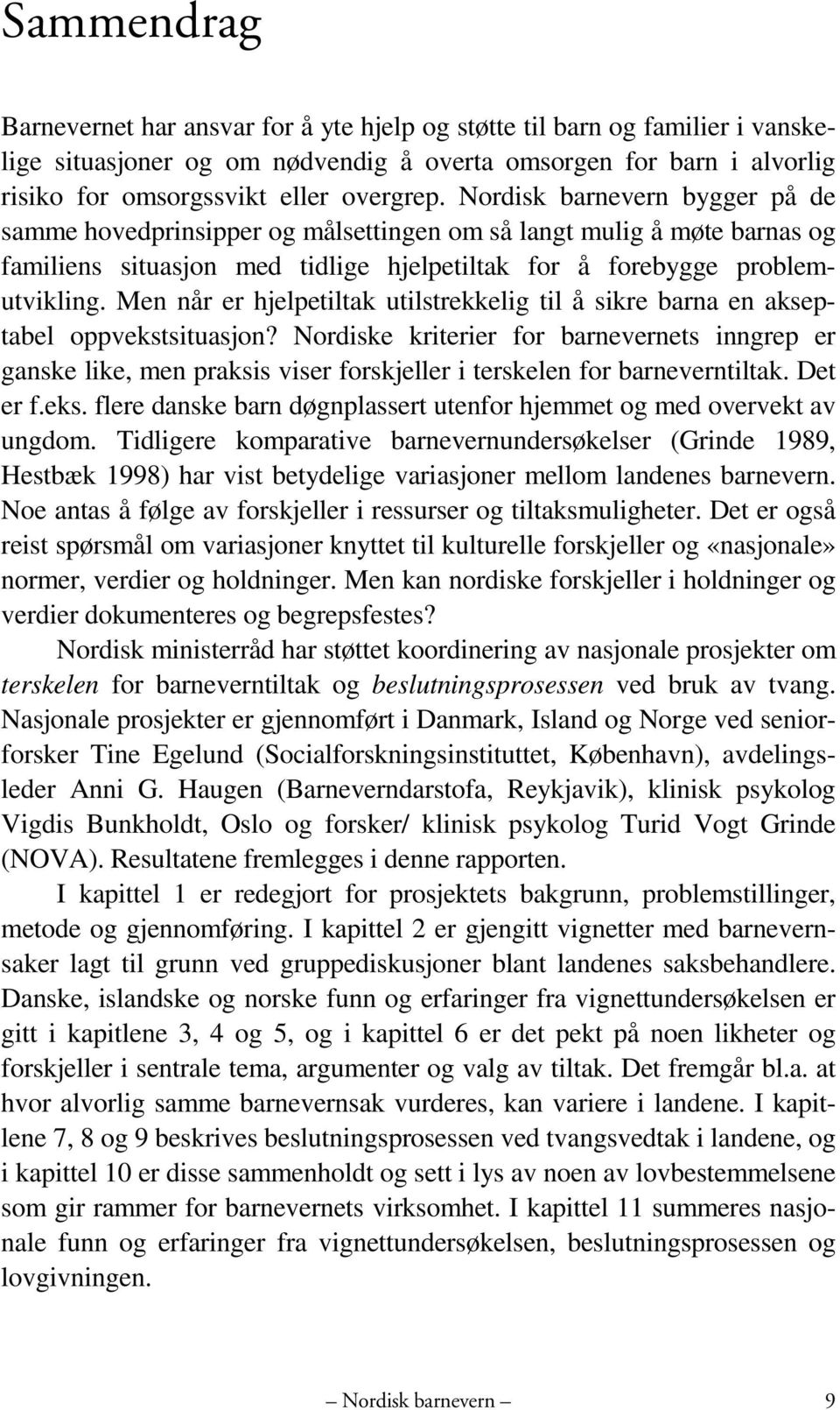 Men når er hjelpetiltak utilstrekkelig til å sikre barna en akseptabel oppvekstsituasjon?