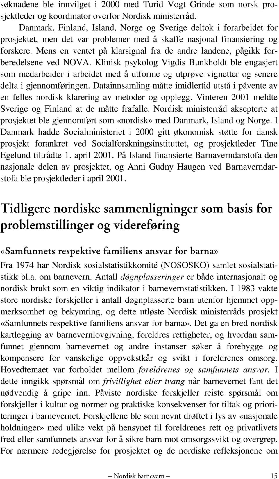 Mens en ventet på klarsignal fra de andre landene, pågikk forberedelsene ved NOVA.