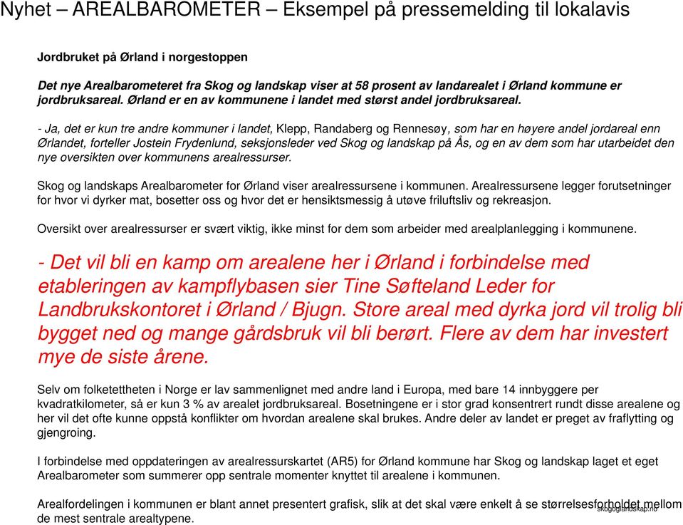 - Ja, det er kun tre andre kommuner i landet, Klepp, Randaberg og Rennesøy, som har en høyere andel jordareal enn Ørlandet, forteller Jostein Frydenlund, seksjonsleder ved Skog og landskap på Ås, og