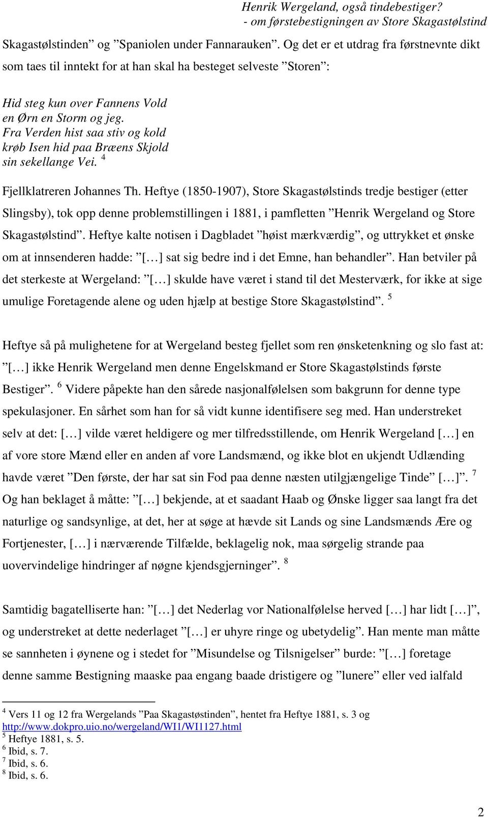 Fra Verden hist saa stiv og kold krøb Isen hid paa Bræens Skjold sin sekellange Vei. 4 Fjellklatreren Johannes Th.