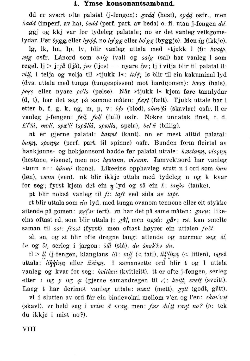 p, m!g osfr. Lflllord som valg (val) og salg (sal) har vanleg I som regel. lj > j :ja (lja), jos (ljos) - nyare lys; lj i vilja blir til palatalll: vi?