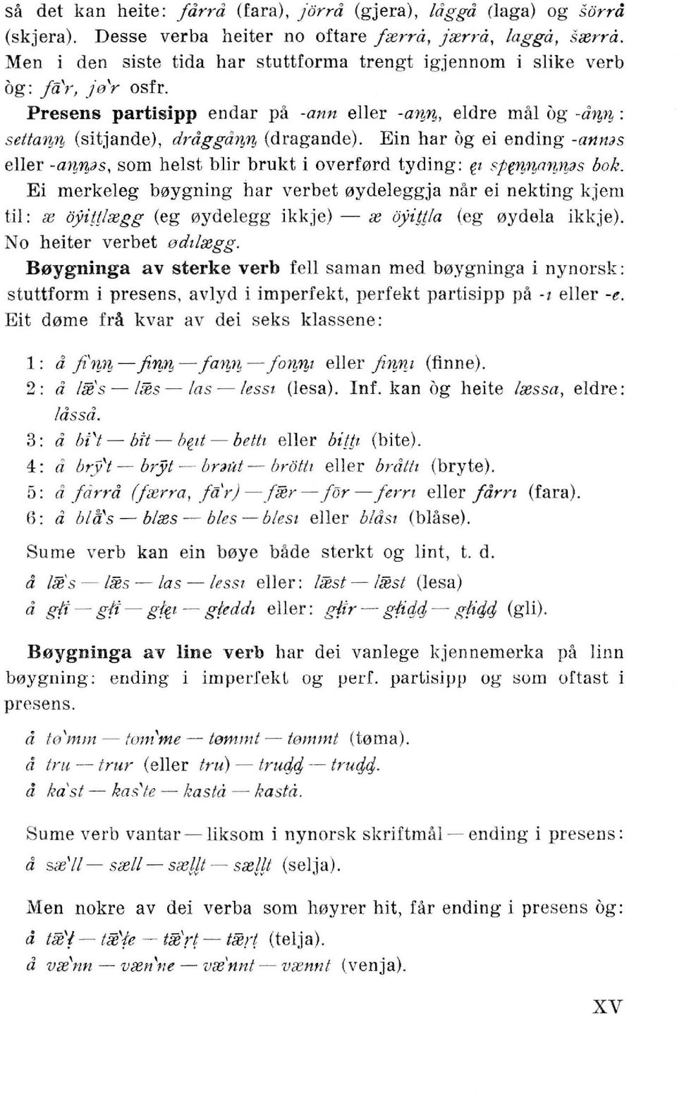 Ein har og ei ending -ann;js eller -a??,??,;js, som heist blir brukt i overford tyding: I sp(!??,??,a??,??,;js bok. Ei merkeleg boygning har verbet oydeleggja nar ei nekting kjem til: < aji.