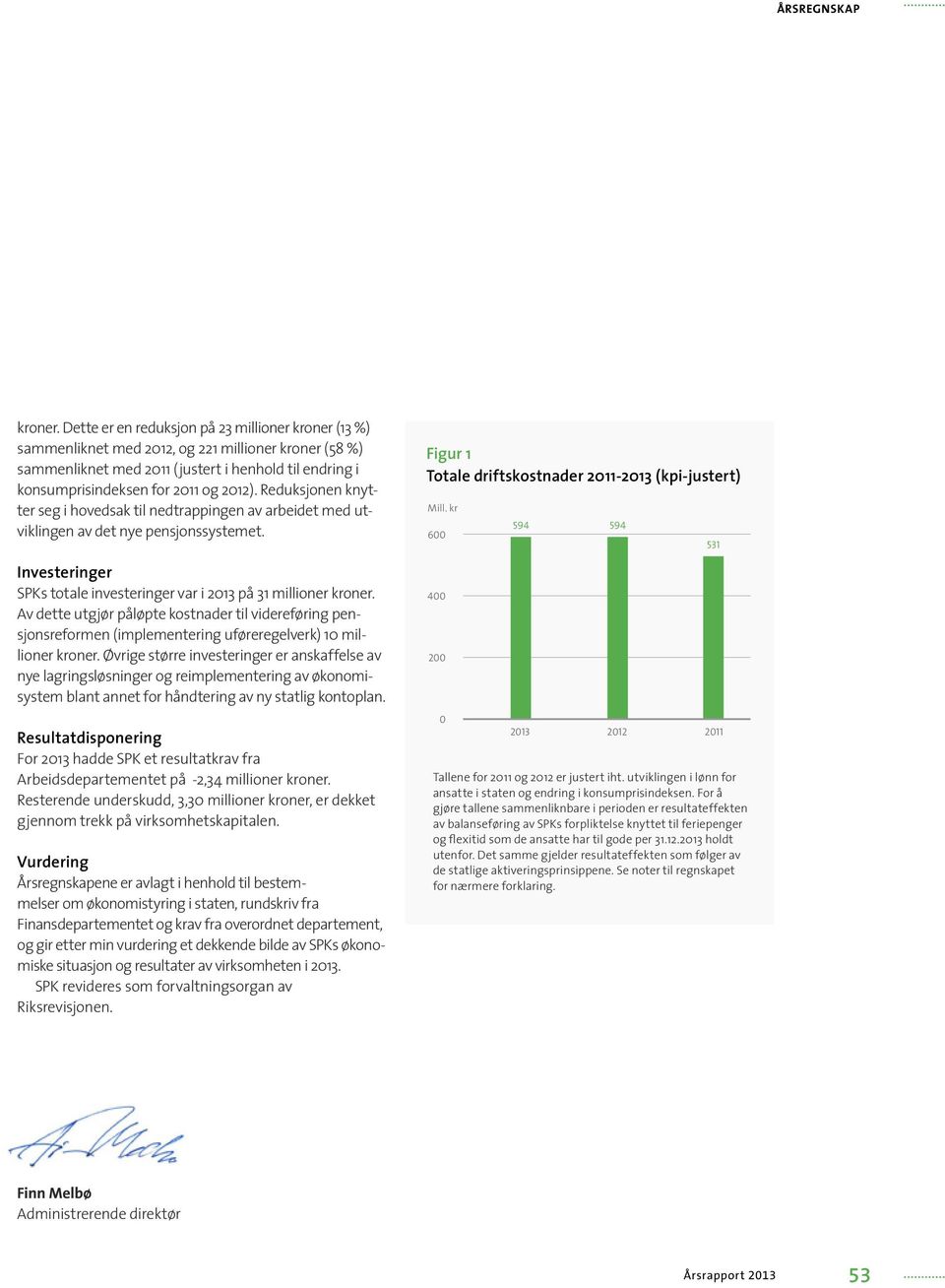 Reduksjonen knytter seg i hovedsak til nedtrappingen av arbeidet med utviklingen av det nye pensjonssystemet.