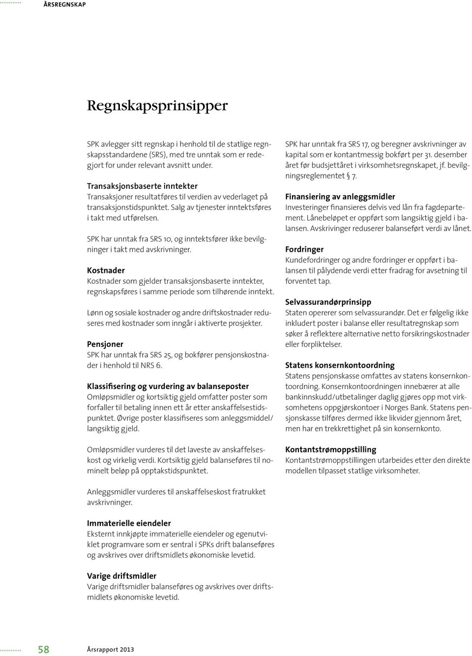 SPK har unntak fra SRS 10, og inntektsfører ikke bevilgninger i takt med avskrivninger.