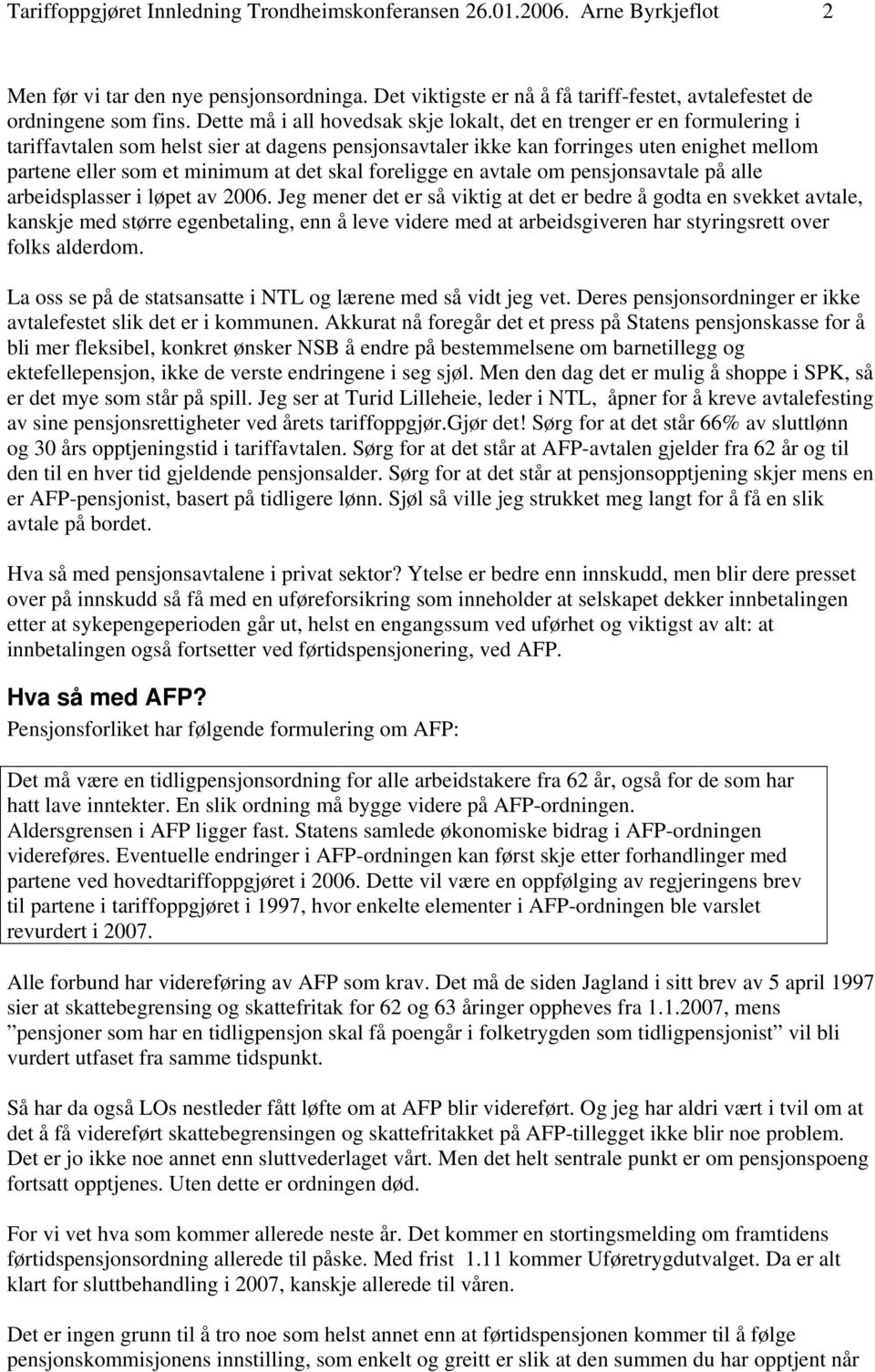 det skal foreligge en avtale om pensjonsavtale på alle arbeidsplasser i løpet av 2006.